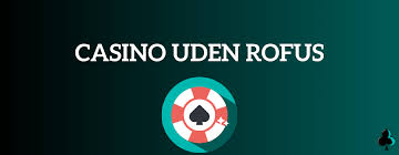 Udenlandske Casinoer Uden Rufus – En Guide til Sikkert Spil