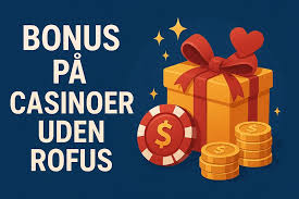 Casino uden ROFUS - Velkomstbonus Uden Begrænsninger Casino uden ROFUS - Velkomstbonus Uden Begrænsninger